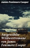 Ausgewählte Wildwestromane von James Fenimore Cooper (eBook, ePUB)
