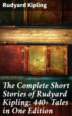 The Complete Short Stories of Rudyard Kipling: 440+ Tales in One Edition (eBook, ePUB)