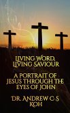 Living Word Living Savior: a Portrait of Jesus Through the Eyes of John (eBook, ePUB)