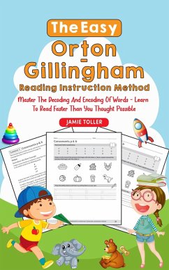The Easy Orton-Gillingham Reading Instruction Method: Master the Decoding and Encoding of Words - Learn to Read Faster Than You Thought Possible (eBook, ePUB) - Toller, Jamie