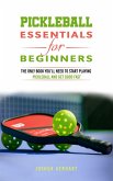 Pickleball Essentials For Beginners: The Only Book You'll Need to Start Playing Pickleball and Get Good Fast (eBook, ePUB)