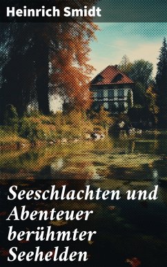 Seeschlachten und Abenteuer berühmter Seehelden (eBook, ePUB) - Smidt, Heinrich