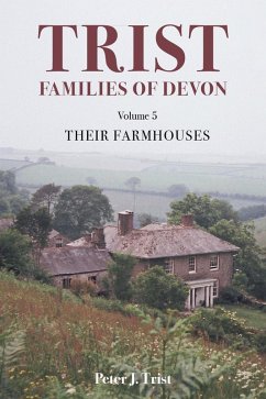 Trist Families of Devon: Volume 5 Their Farmhouses (eBook, ePUB) - Trist, Peter J