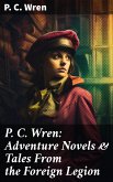 P. C. Wren: Adventure Novels & Tales From the Foreign Legion (eBook, ePUB)