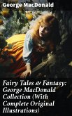 Fairy Tales & Fantasy: George MacDonald Collection (With Complete Original Illustrations) (eBook, ePUB)