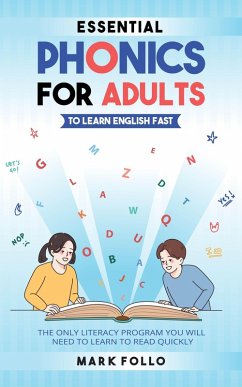 Essential Phonics For Adults To Learn English Fast: The Only Literacy Program You Will Need to Learn to Read Quickly (eBook, ePUB) - Follo, Mark