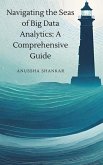 Navigating the Seas of Big Data Analytics: A Comprehensive Guide (eBook, ePUB)