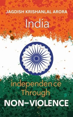 India Independence Through Non Violence (eBook, ePUB) - Arora, Jagdish Krishanlal