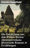 Die Geschichten aus dem Wilden Westen: Abenteuerromane, Historische Romane & Erzählungen (eBook, ePUB)
