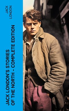 Jack London's Stories of the North - Complete Edition (eBook, ePUB) - London, Jack