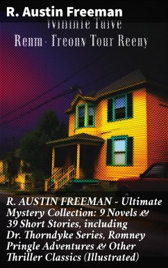 R. AUSTIN FREEMAN - Ultimate Mystery Collection: 9 Novels & 39 Short Stories, including Dr. Thorndyke Series, Romney Pringle Adventures & Other Thriller Classics (Illustrated) (eBook, ePUB) - Freeman, R. Austin