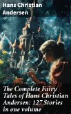 The Complete Fairy Tales of Hans Christian Andersen: 127 Stories in one volume (eBook, ePUB)