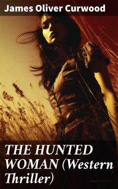 THE HUNTED WOMAN (Western Thriller) (eBook, ePUB) - Curwood, James Oliver