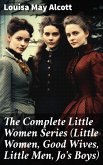 The Complete Little Women Series (Little Women, Good Wives, Little Men, Jo's Boys) (eBook, ePUB)