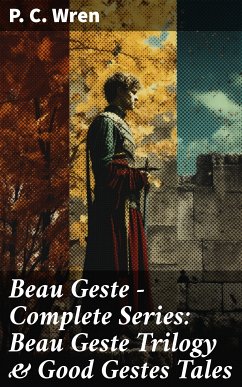 Beau Geste - Complete Series: Beau Geste Trilogy & Good Gestes Tales (eBook, ePUB) - Wren, P. C.