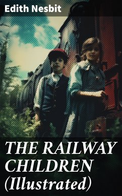 THE RAILWAY CHILDREN (Illustrated) (eBook, ePUB) - Nesbit, Edith