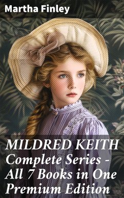 MILDRED KEITH Complete Series – All 7 Books in One Premium Edition (eBook, ePUB) - Finley, Martha