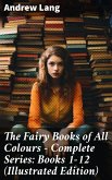 The Fairy Books of All Colours - Complete Series: Books 1-12 (Illustrated Edition) (eBook, ePUB)