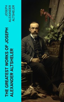 The Greatest Works of Joseph Alexander Altsheler (eBook, ePUB) - Altsheler, Joseph Alexander