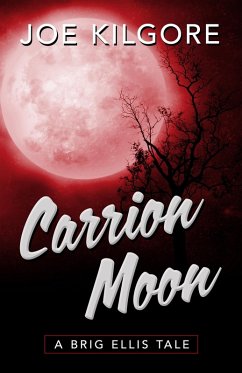 Carrion Moon (A Brig Ellis Tale, #3) (eBook, ePUB) - Kilgore, Joe