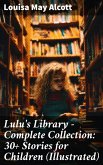 Lulu's Library - Complete Collection: 30+ Stories for Children (Illustrated) (eBook, ePUB)
