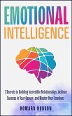 Emotional Intelligence: 7 Secrets to Building Incredible Relationships, Achieve Success in Your Career, and Master Your Emotions (Master Your Mind, #2) (eBook, ePUB)