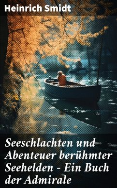 Seeschlachten und Abenteuer berühmter Seehelden - Ein Buch der Admirale (eBook, ePUB) - Smidt, Heinrich