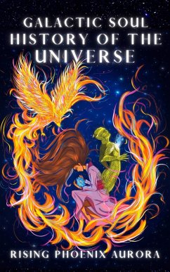 Galactic Soul History of the Universe (eBook, ePUB) - Aurora, Rising Phoenix