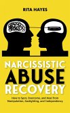 Narcissistic Abuse Recovery: How to Spot, Overcome, and Heal from Manipulation, Gaslighting, and Codependency (Healthy Relationships, #3) (eBook, ePUB)