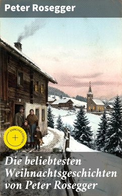 Cover Die beliebtesten Weihnachtsgeschichten von Peter Rosegger (eBook, ePUB)