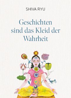 Geschichten sind das Kleid der Wahrheit (eBook, ePUB) - Ryu, Shiva