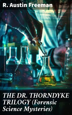 THE DR. THORNDYKE TRILOGY (Forensic Science Mysteries) (eBook, ePUB) - Freeman, R. Austin