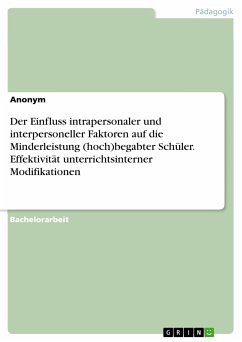 Der Einfluss intrapersonaler und interpersoneller Faktoren auf die Minderleistung (hoch)begabter Schüler. Effektivität unterrichtsinterner Modifikationen (eBook, PDF)