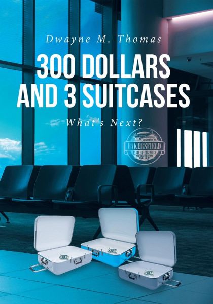 300 Dollars and 3 Suitcases (eBook, ePUB) 300 Dollars and 3 Suitcases (eBook, ePUB)