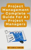 Project Management - Complete Guide For A+ Project Managers (eBook, ePUB) Project Management - Complete Guide For A+ Project Managers (eBook, ePUB)