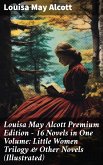 Louisa May Alcott Premium Edition - 16 Novels in One Volume: Little Women Trilogy & Other Novels (Illustrated) (eBook, ePUB)