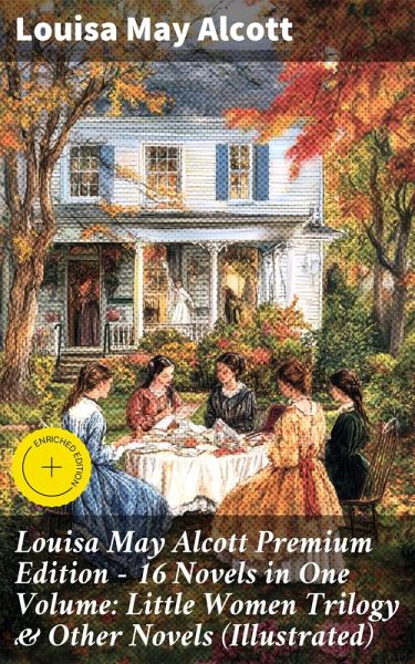 Louisa May Alcott Premium Edition - 16 Novels in One Volume: Little Women Trilogy & Other Novels (Illustrated) (eBook, ePUB)