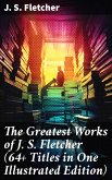 The Greatest Works of J. S. Fletcher (64+ Titles in One Illustrated Edition) (eBook, ePUB)