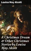 A Christmas Dream & Other Christmas Stories by Louisa May Alcott (eBook, ePUB)