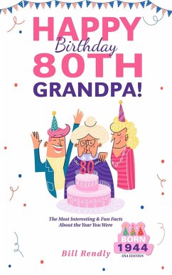 Happy 80th Birthday Grandpa!: The Most Interesting & Fun Facts About the Year You Were Born (1944 USA Edition) (eBook, ePUB) - Rendly, Bill