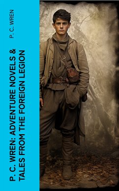 P. C. Wren: Adventure Novels & Tales From the Foreign Legion (eBook, ePUB) - Wren, P. C.