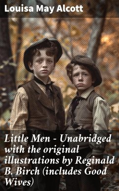 Little Men - Unabridged with the original illustrations by Reginald B. Birch (includes Good Wives) (eBook, ePUB) - Alcott, Louisa May