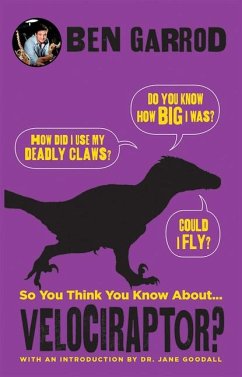 So You Think You Know about ... Velociraptor? - Garrod, Ben