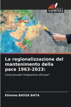 La regionalizzazione del mantenimento della pace 1963-2023: - BASSA BATA, Etienne