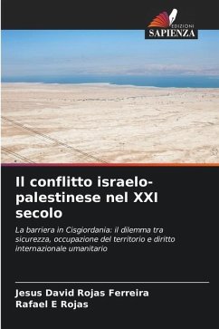 Il conflitto israelo-palestinese nel XXI secolo - Rojas Ferreira, Jesús David;Rojas, Rafael E