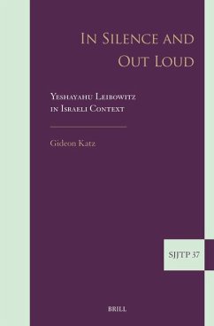 In Silence and Out Loud: Yeshayahu Leibowitz in Israeli Context - Katz, Gideon