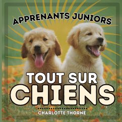 Apprenants Juniors, Tout Sur Chiens - Thorne, Charlotte