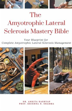 The Amyotrophic Lateral Sclerosis Mastery Bible - Kashyap, Ankita; Sharma, Krishna N.