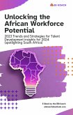 Unlocking the African Workforce Potential: 2023 Trends and Strategies for Talent Development Insights for 2024 (Spotlighting South Africa) (eBook, ePUB)