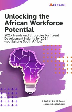 Cover Unlocking the African Workforce Potential: 2023 Trends and Strategies for Talent Development Insights for 2024 (Spotlighting South Africa) (eBook, ePUB)